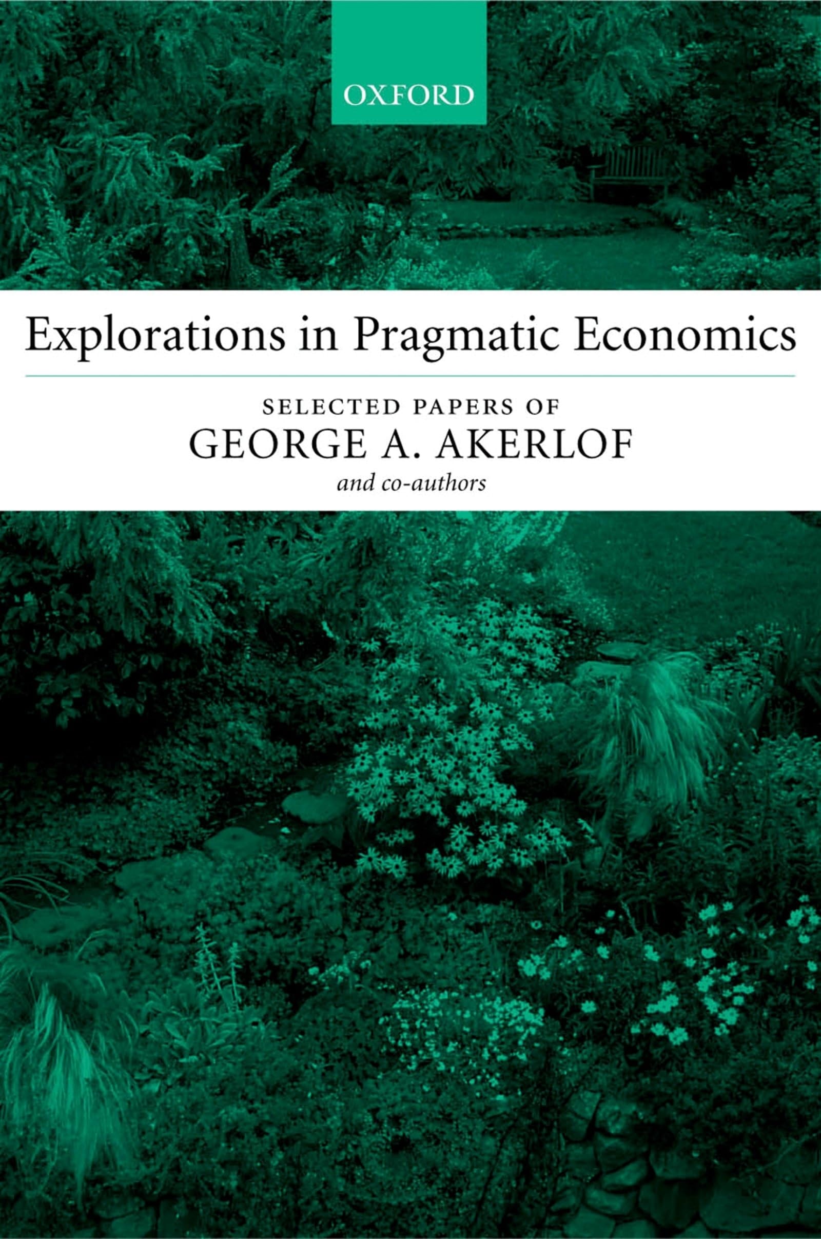 Explorations in Pragmatic Economics Selected Papers of George A. Akerlof (and Co-authors)