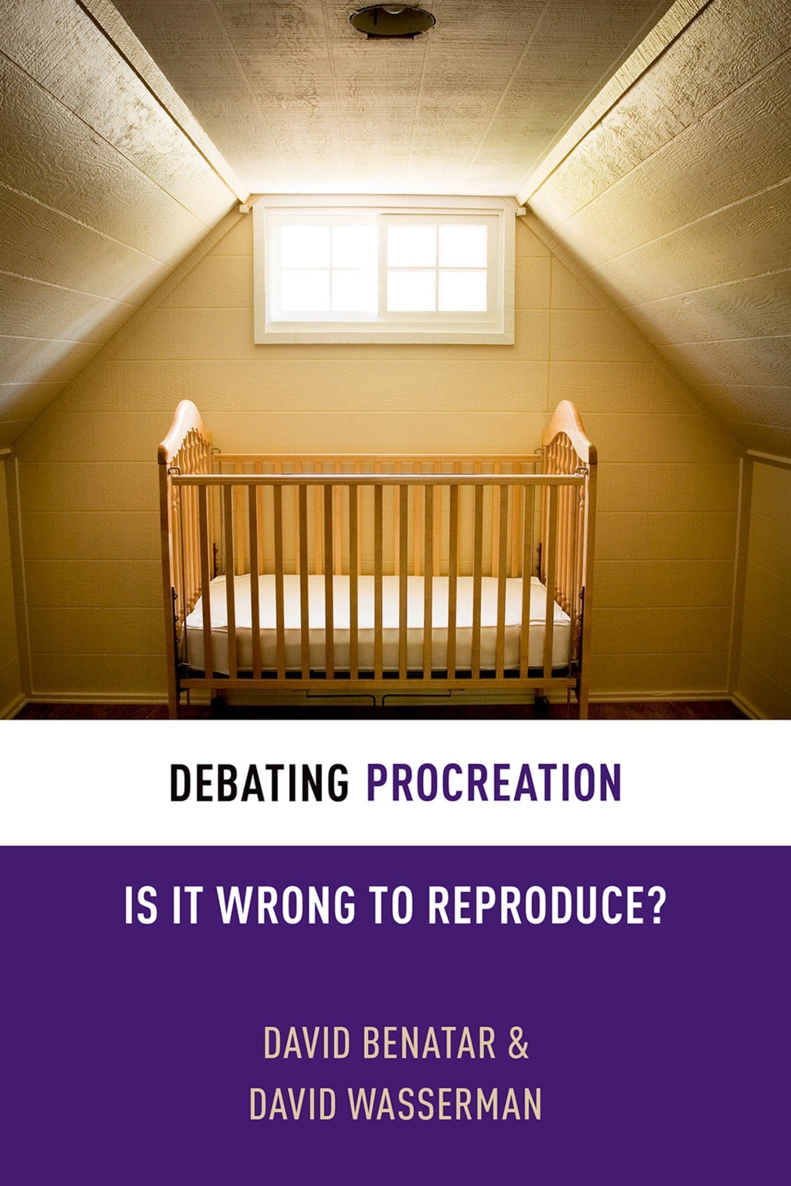 Debating Procreation Is it Wrong to Reproduce?