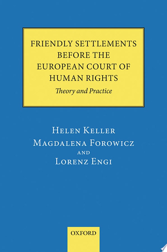 Friendly Settlements Before the European Court of Human Rights Theory and Practice