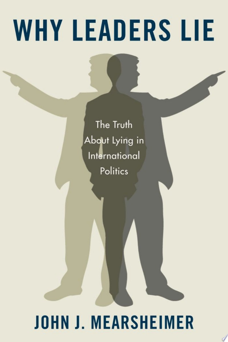 Why Leaders Lie The Truth about Lying in International Politics