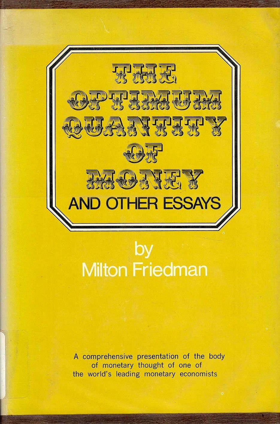 Optimum Quantity of Money A Comprehensive Presentation of the Body of Monetary Thought of One of the World's Leading Monetary Economists