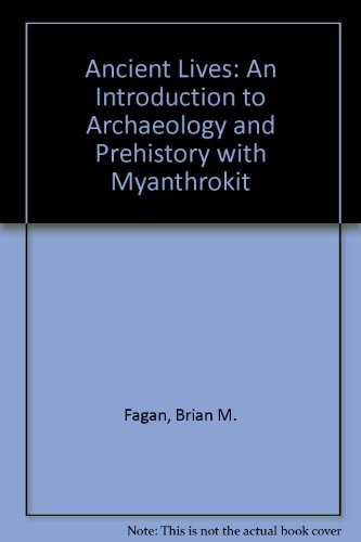 Ancient Lives + Myanthrokit An Introduction to Archaeology and Prehistory