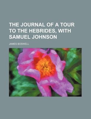 Journal of a Tour to the Hebrides, with Samuel Johnson