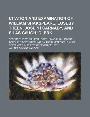 Citation and Examination of William Shakspeare, Euseby Treen, Joseph Carnaby, and Silas G6ugh, Clerk; Before the Worshipful Sir Thomas Lucy