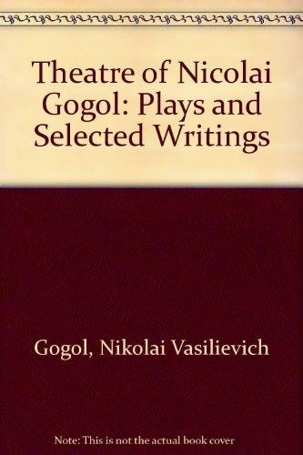 The Theater of Nikolay Gogol Plays and Selected Writings