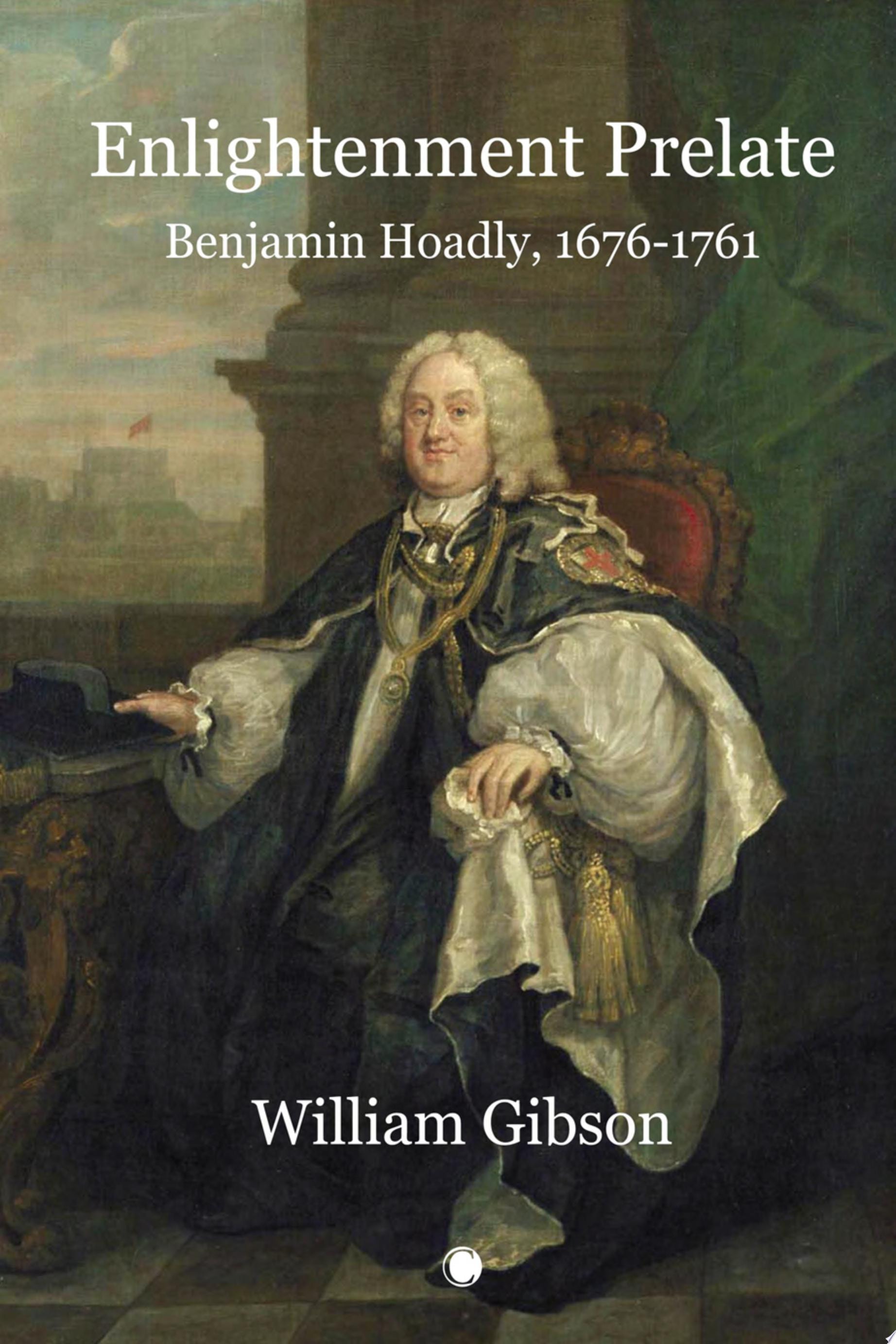 Enlightenment Prelate Benjamin Hoadly, 1676-1761