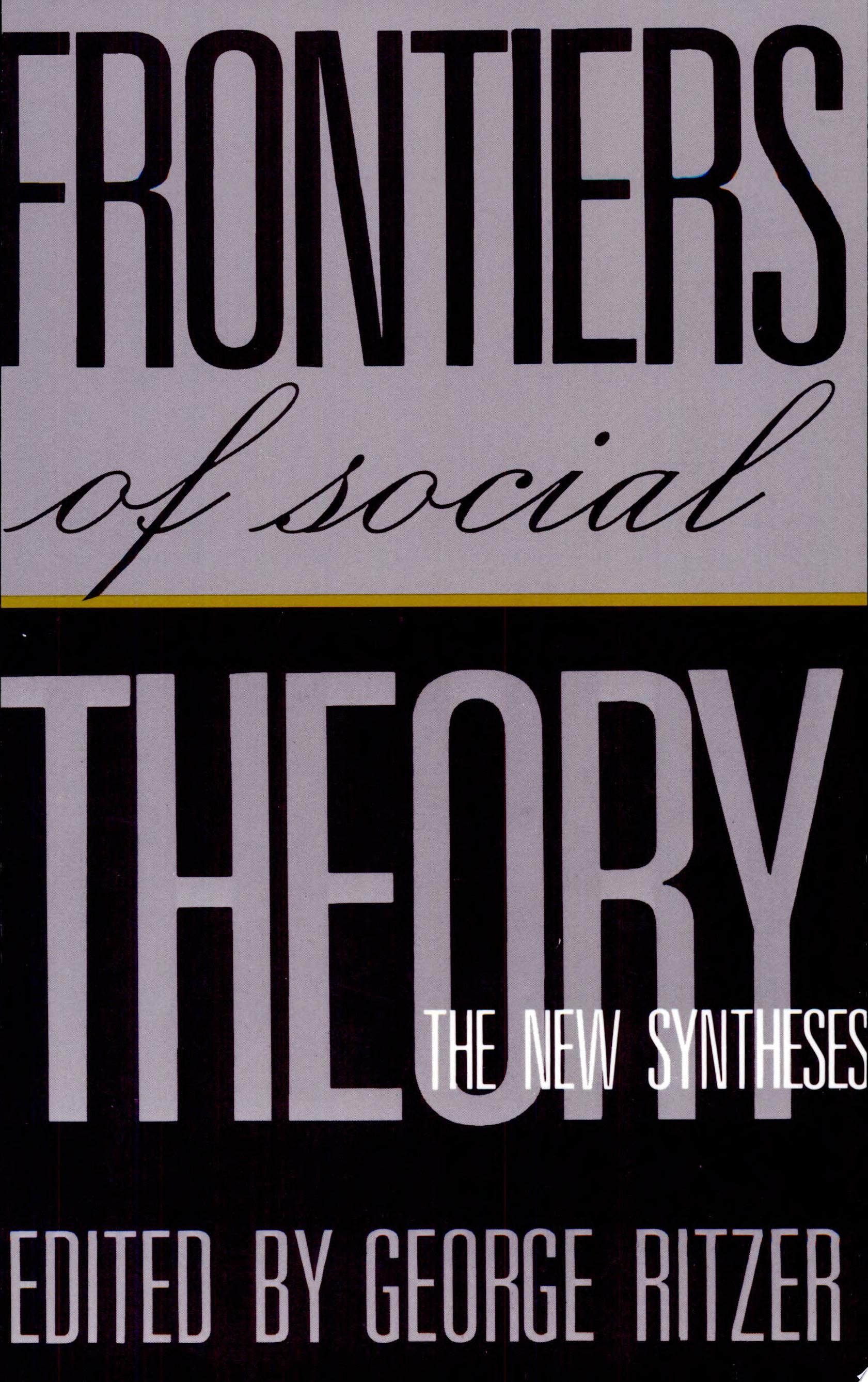 Frontiers of Social Theory. the New Syntheses