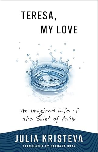 Teresa, My Love An Imagined Life of the Saint of Avila