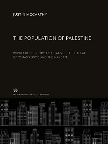 The Population of Palestine Population History and Statistics of the Late Ottoman Period and the Mandate