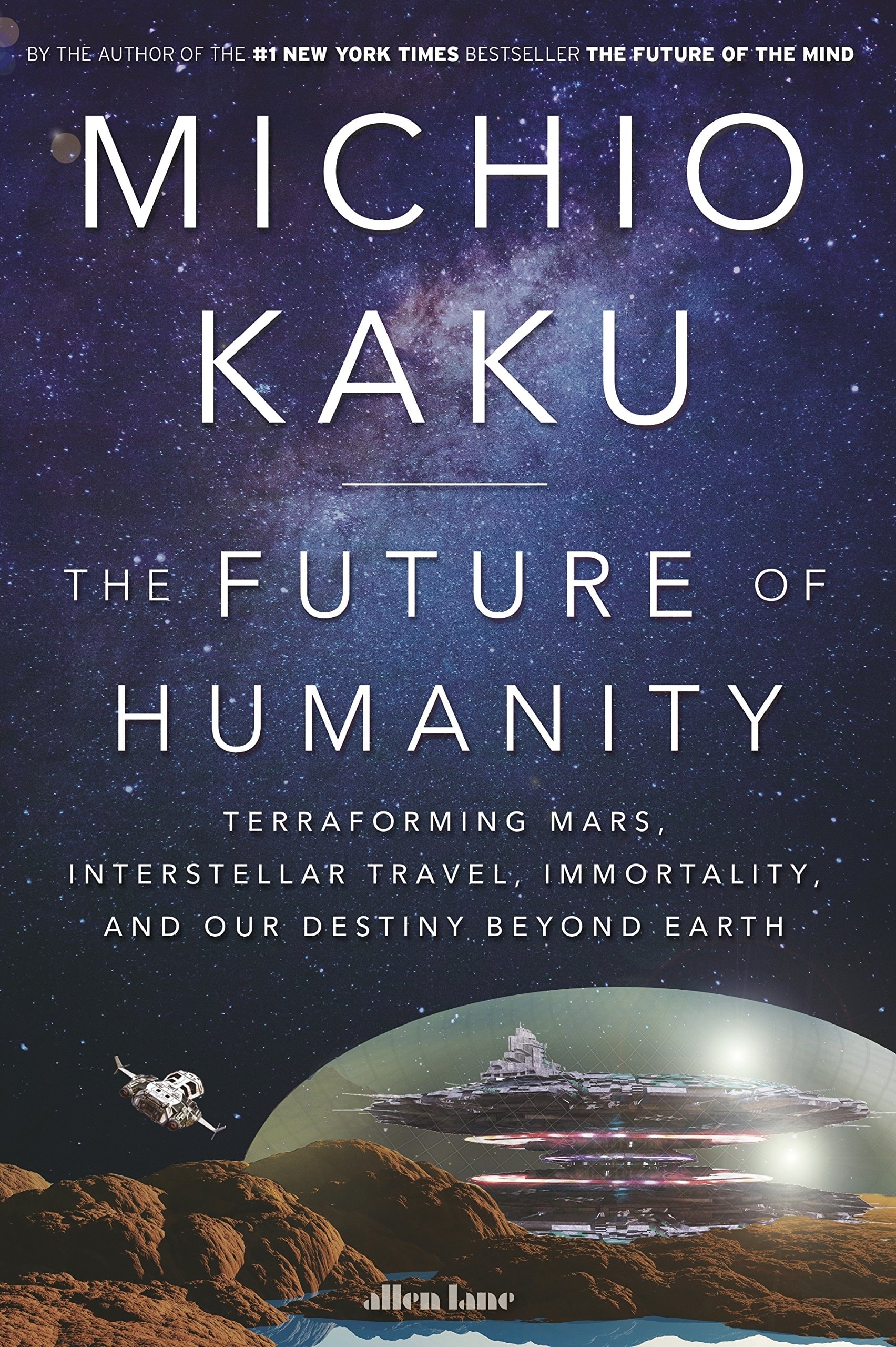 The Future of Humanity Terraforming Mars, Interstellar Travel, Immortality, and Our Destiny Beyond