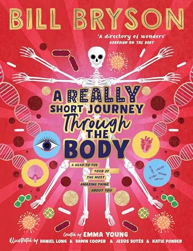 A Really Short Journey Through the Body An Illustrated Edition of the Bestselling Book about Our Incredible Anatomy