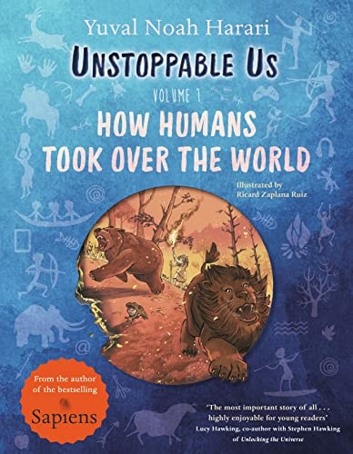 Unstoppable Us, Volume 1 How Humans Took Over the World, from the Author of the Multi-Million Bestselling Sapiens