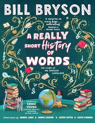 A Really Short History of Words An Illustrated Edition of the Bestselling Book about the English Language