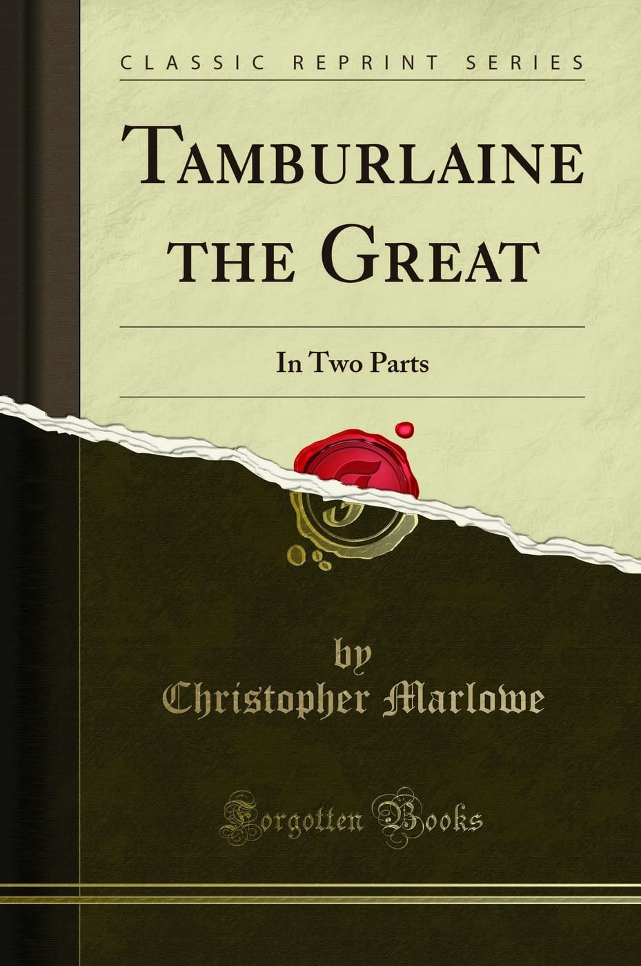 Tamburlaine the Great In Two Parts (Classic Reprint)