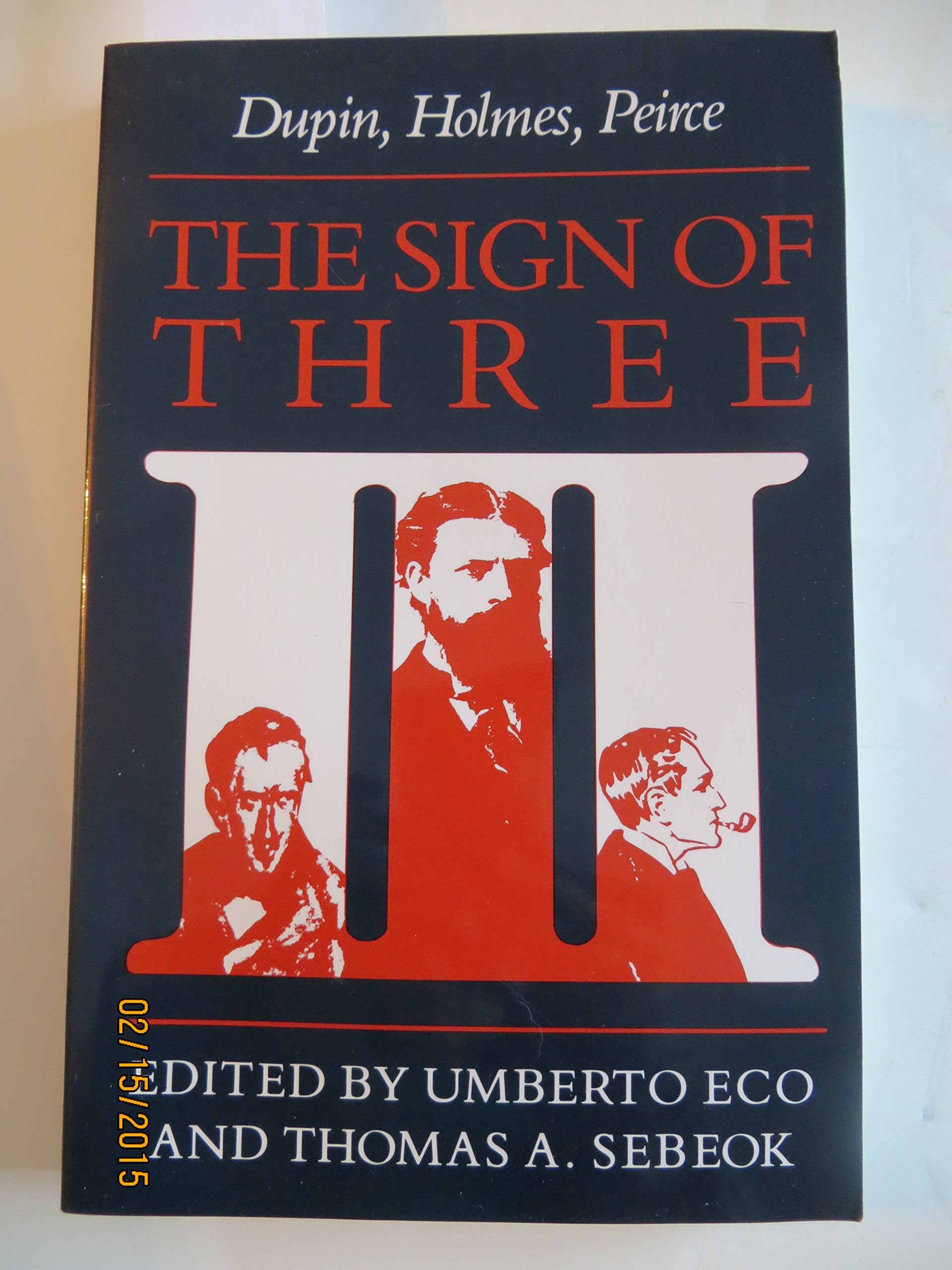 The Sign of Three: Dupin, Holmes, Peirce (Advances in Semiotics)