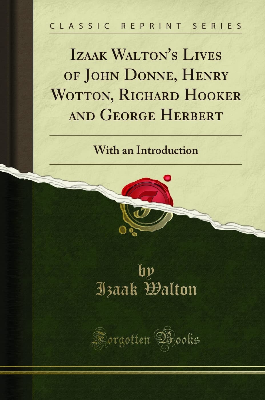 Izaak Walton's Lives of John Donne, Henry Wotton, Richard Hooker and George Herbert With an Introduction (Classic Reprint)