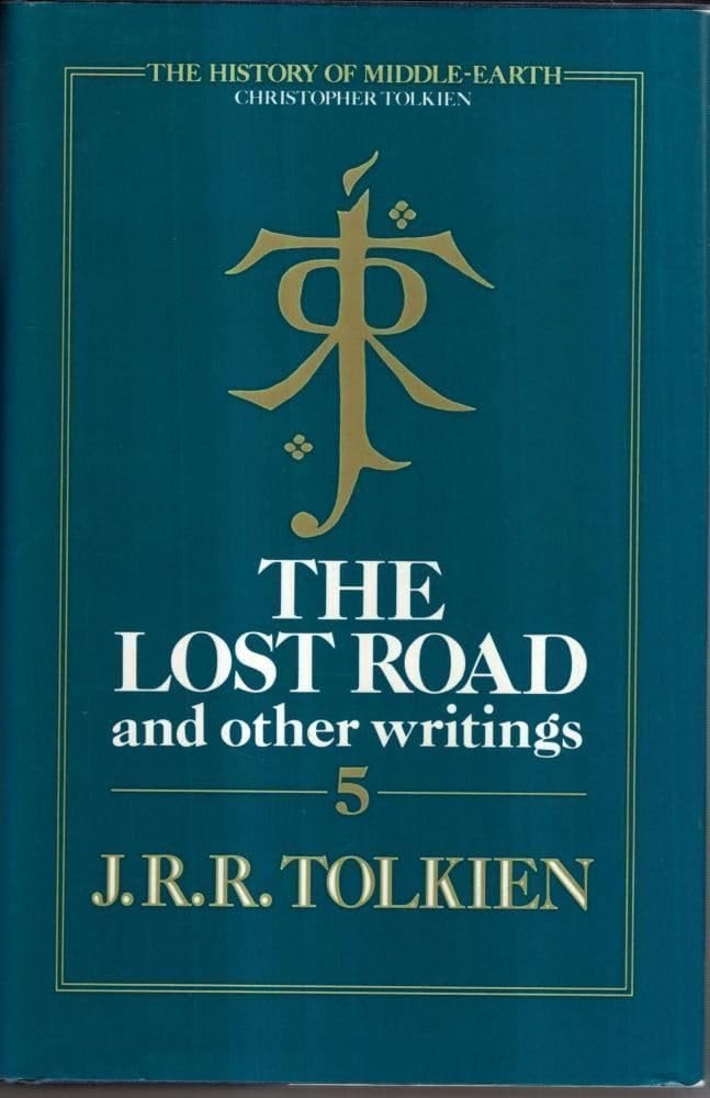 The Lost Road and Other Writings Language and Legend Before "The Lord of the Rings"