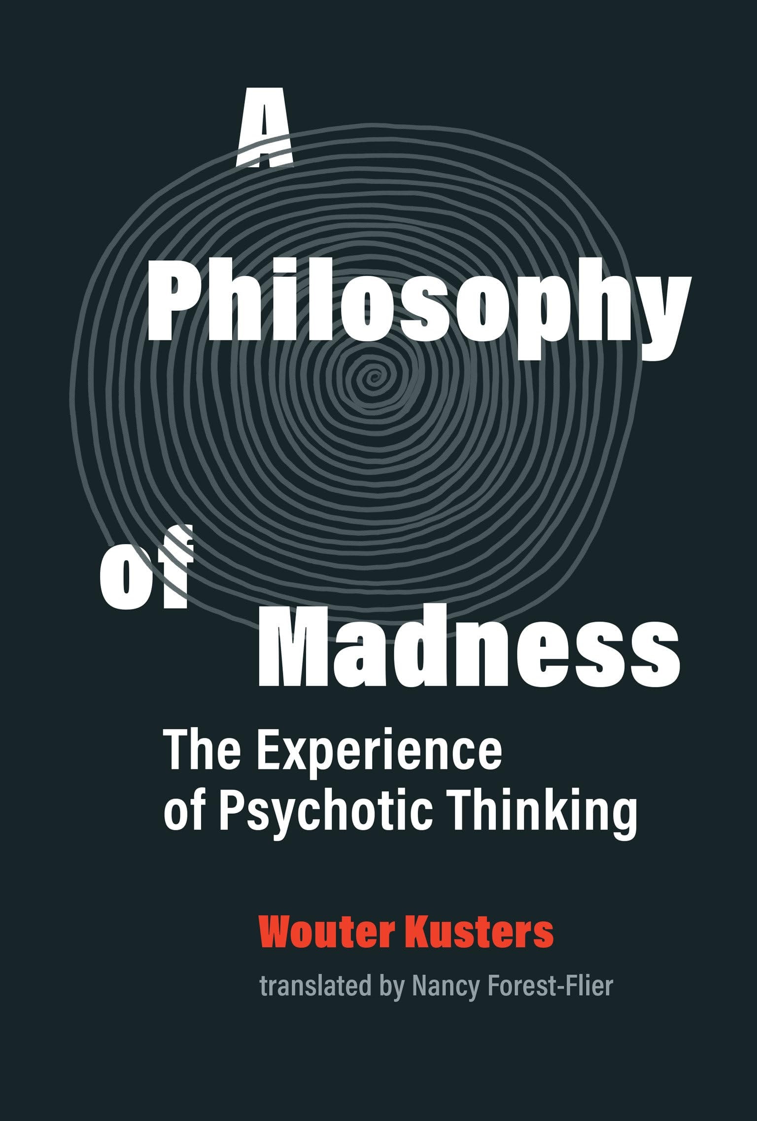 A Philosophy of Madness The Experience of Psychotic Thinking