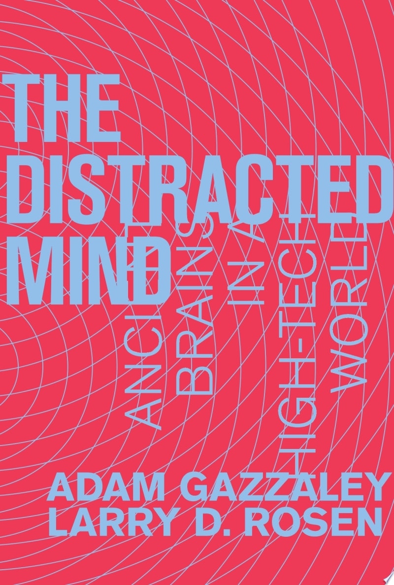 The Distracted Mind Ancient Brains in a High-Tech World