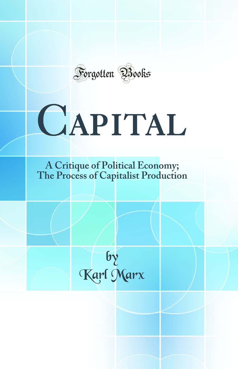 Capital A Critique of Political Economy - The Process of Capitalist Production