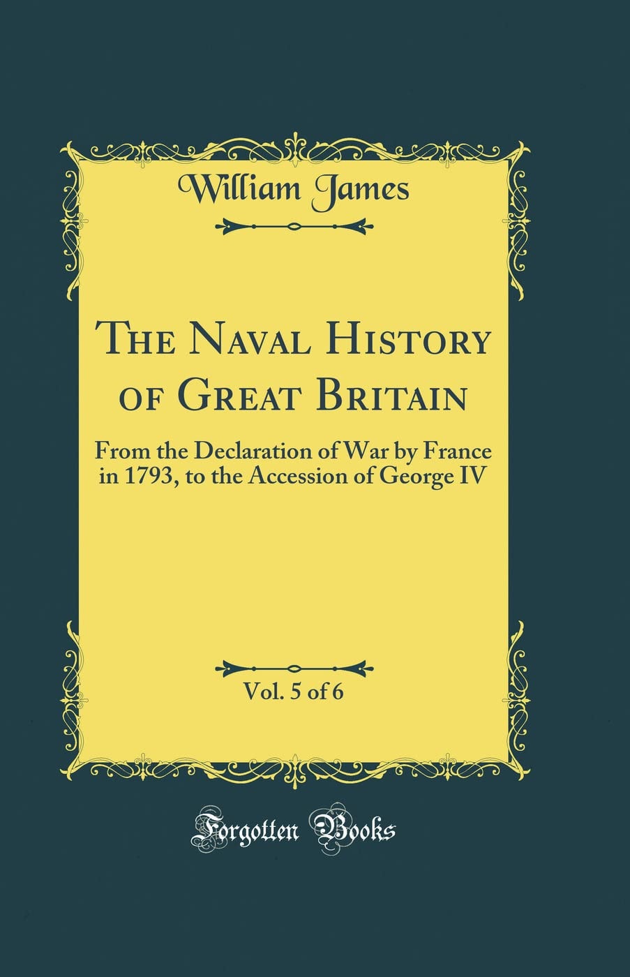 The Naval History of Great Britain, Vol. 1 Of 6 From the Declaration of War by France in 1793, to the Accession of George IV (Classic Reprint)