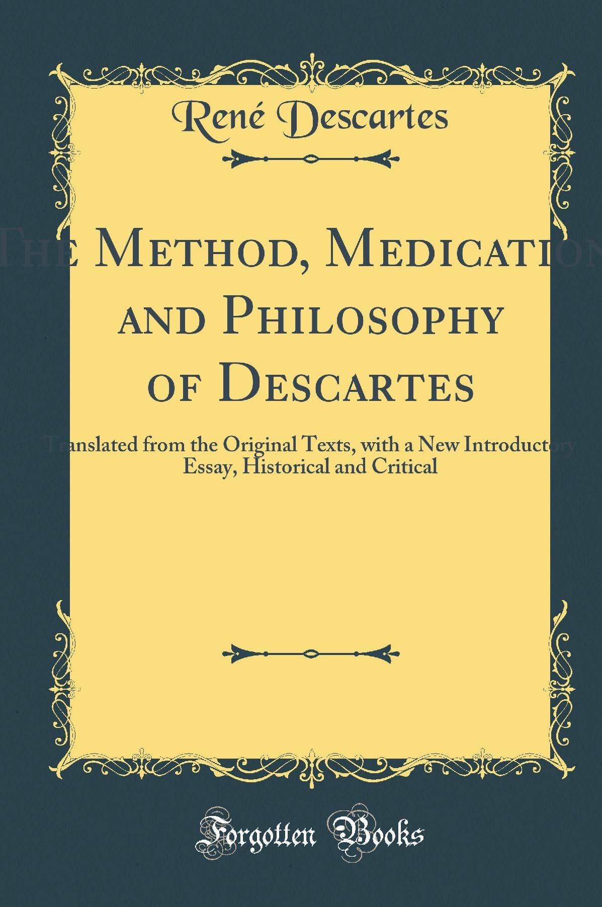 A Discourse on Method Meditations on the First Philosophy ; Principles of Philosophy