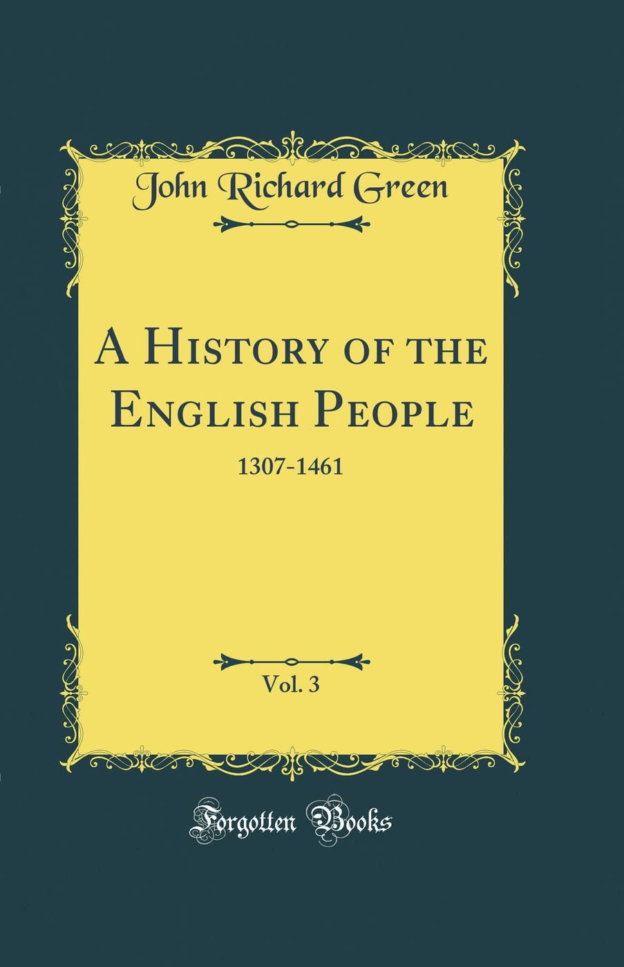 A History of the English People, Vol. 3 1307-1461 (Classic Reprint)