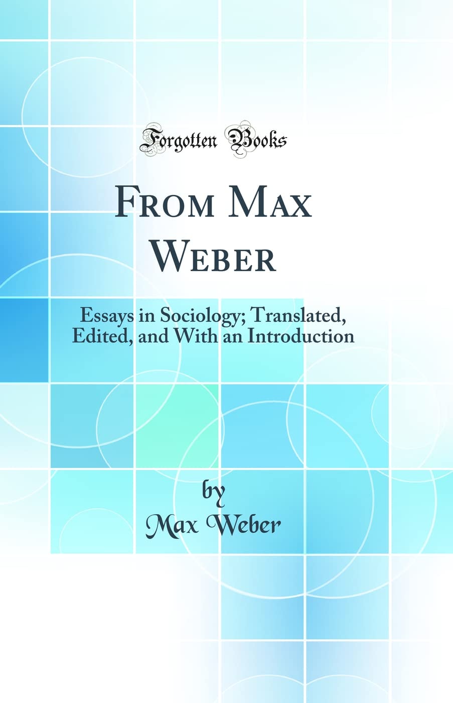 From Max Weber Essays in Sociology; Translated, Edited, and with an Introduction (Classic Reprint)