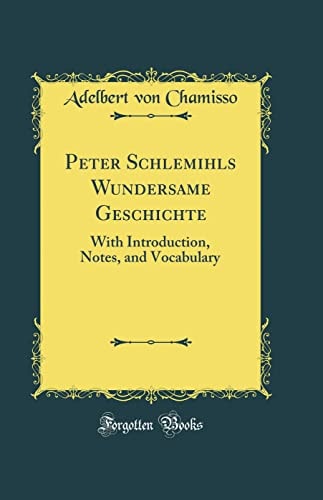 Peter Schlemihls Wundersame Geschichte With Introduction, Notes, and Vocabulary (Classic Reprint)
