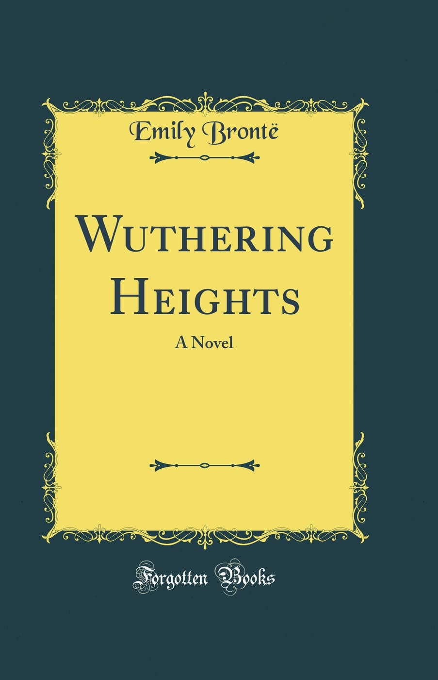 Wuthering Heights A Novel (Classic Reprint)