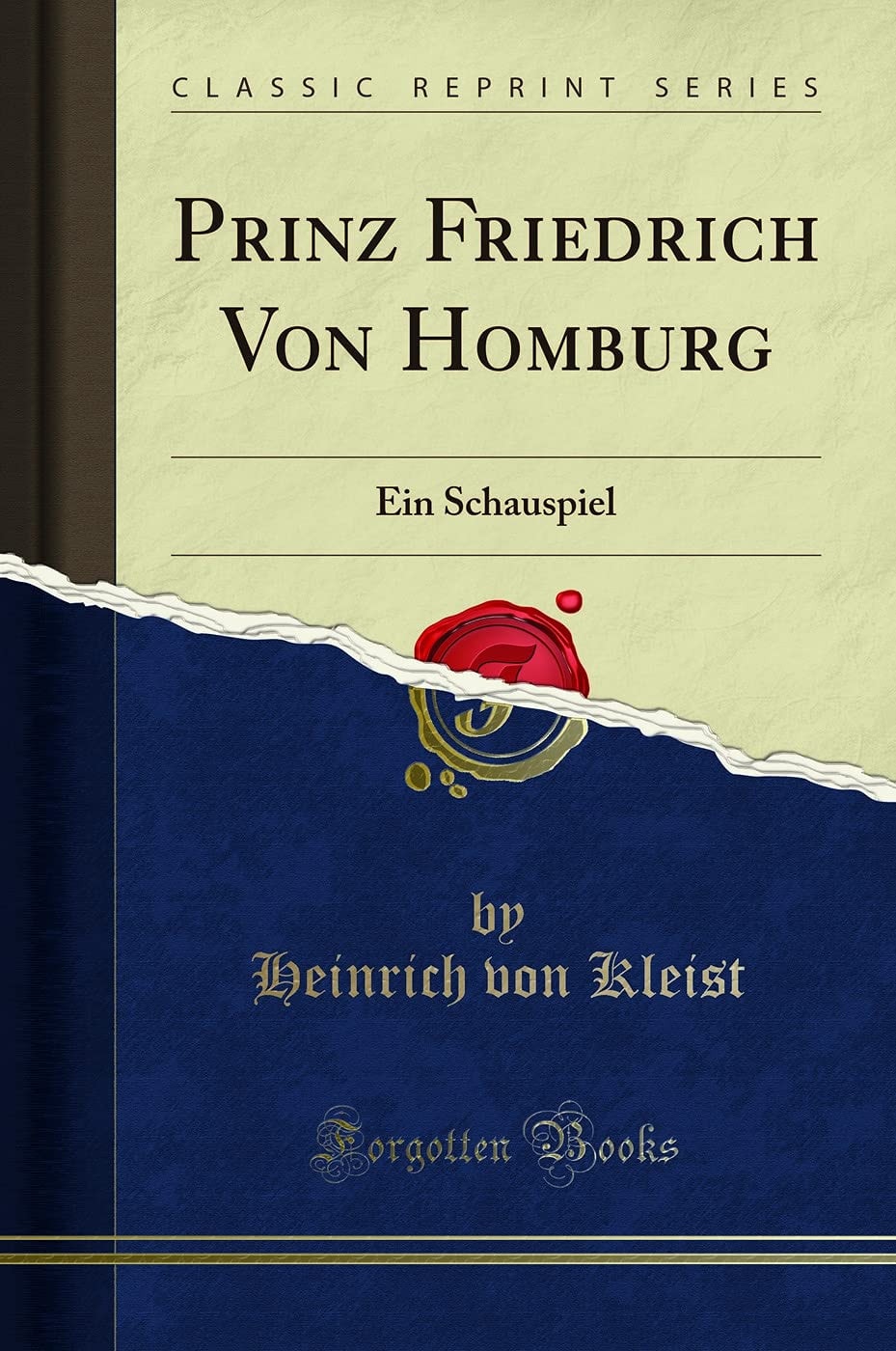 Prinz Friedrich Von Homburg Ein Schauspiel (Classic Reprint)