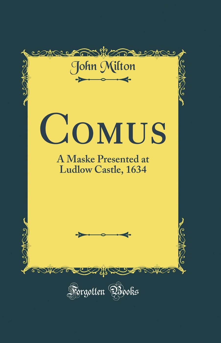 Comus A Maske Presented at Ludlow Castle, 1634 (Classic Reprint)