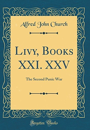 Livy, Books XXI. XXV The Second Punic War (Classic Reprint)
