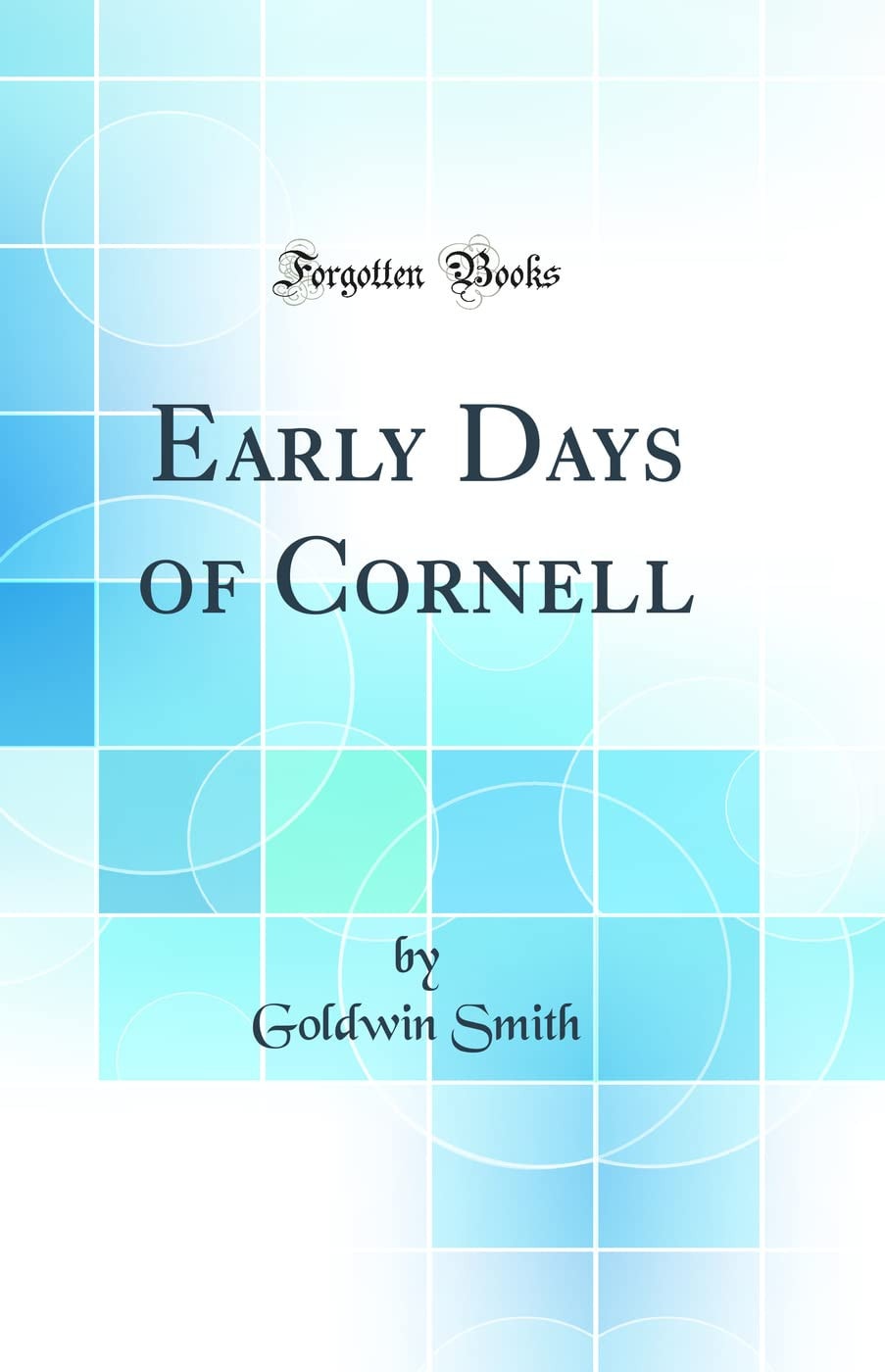 Early Days of Cornell (Classic Reprint)