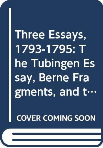 Three Essays, 1793-1795 The Tubingen Essay, Berne Fragments, and the Life of Jesus