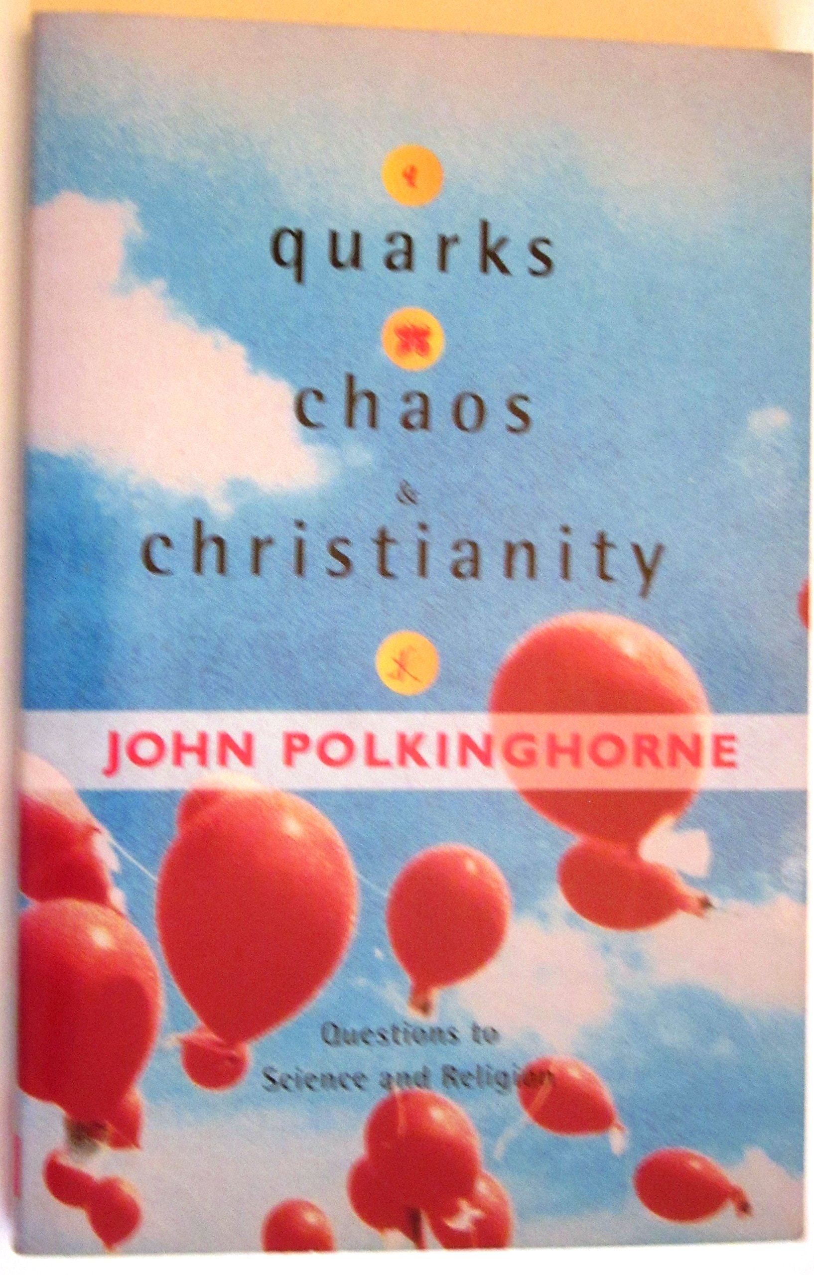 Quarks, Chaos, and Christianity Questions to Science and Religion