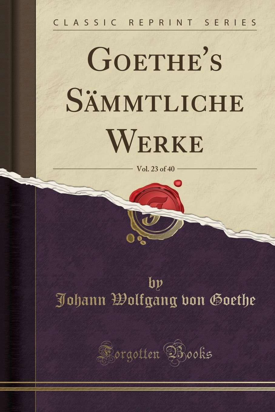 Goethe's Sämmtliche Werke, Vol. 25 of 40 (Classic Reprint)
