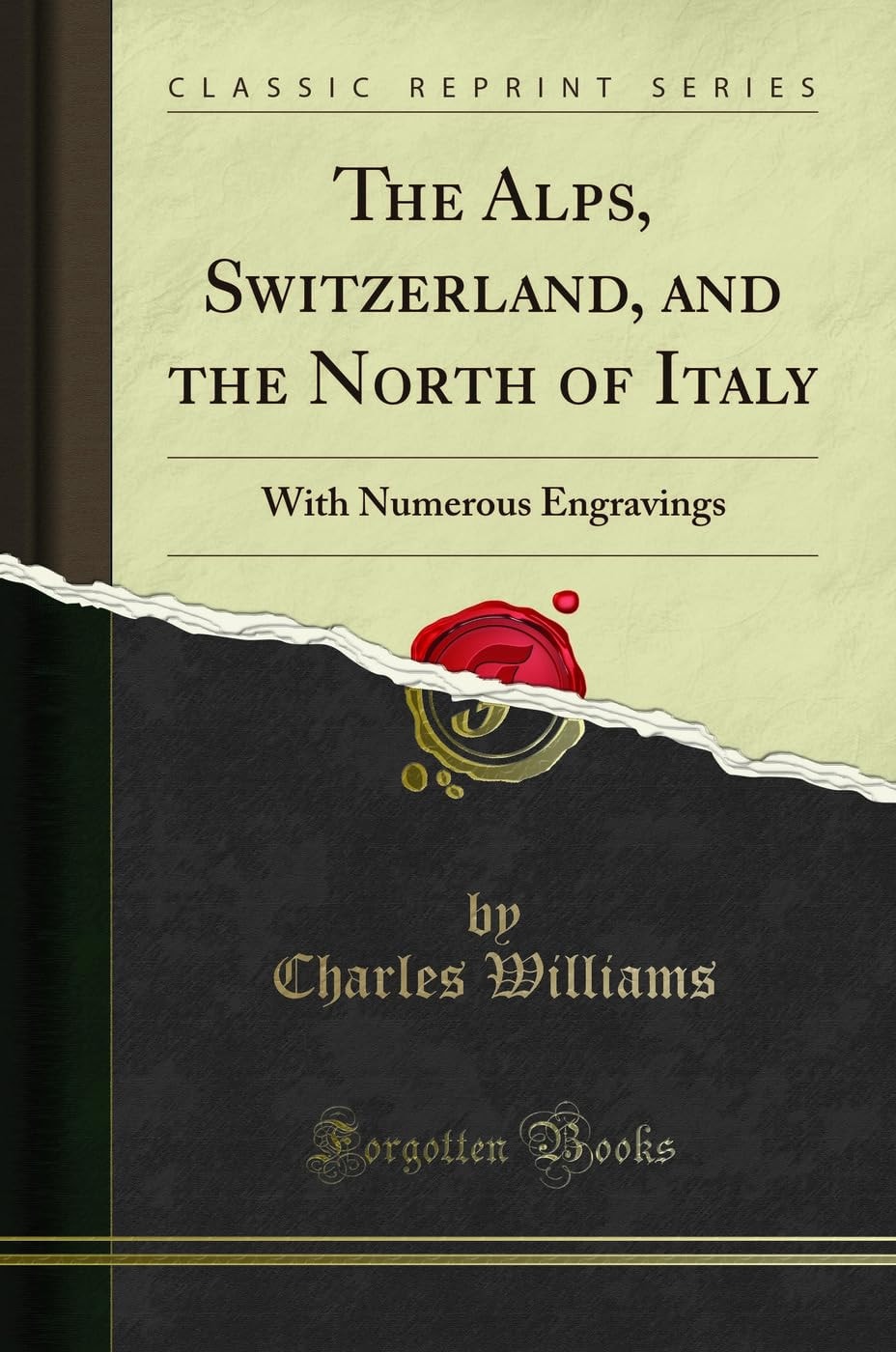 The Alps, Switzerland, and the North of Italy With Numerous Engravings (Classic Reprint)