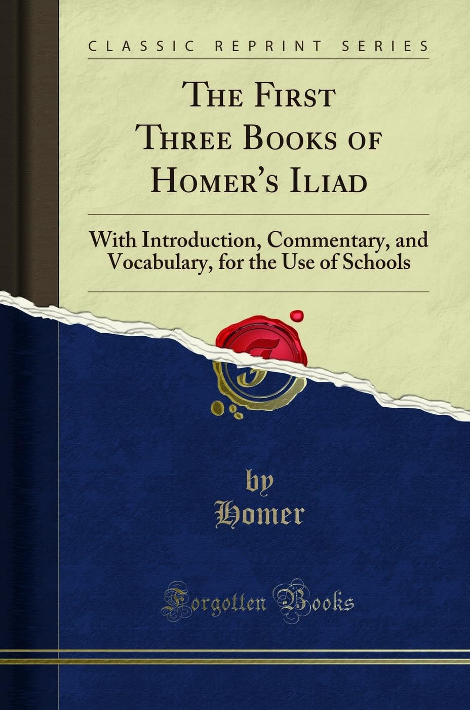 The First Three Books of Homer's Iliad With Introduction, Commentary, and Vocabulary, for the Use of Schools (Classic Reprint)