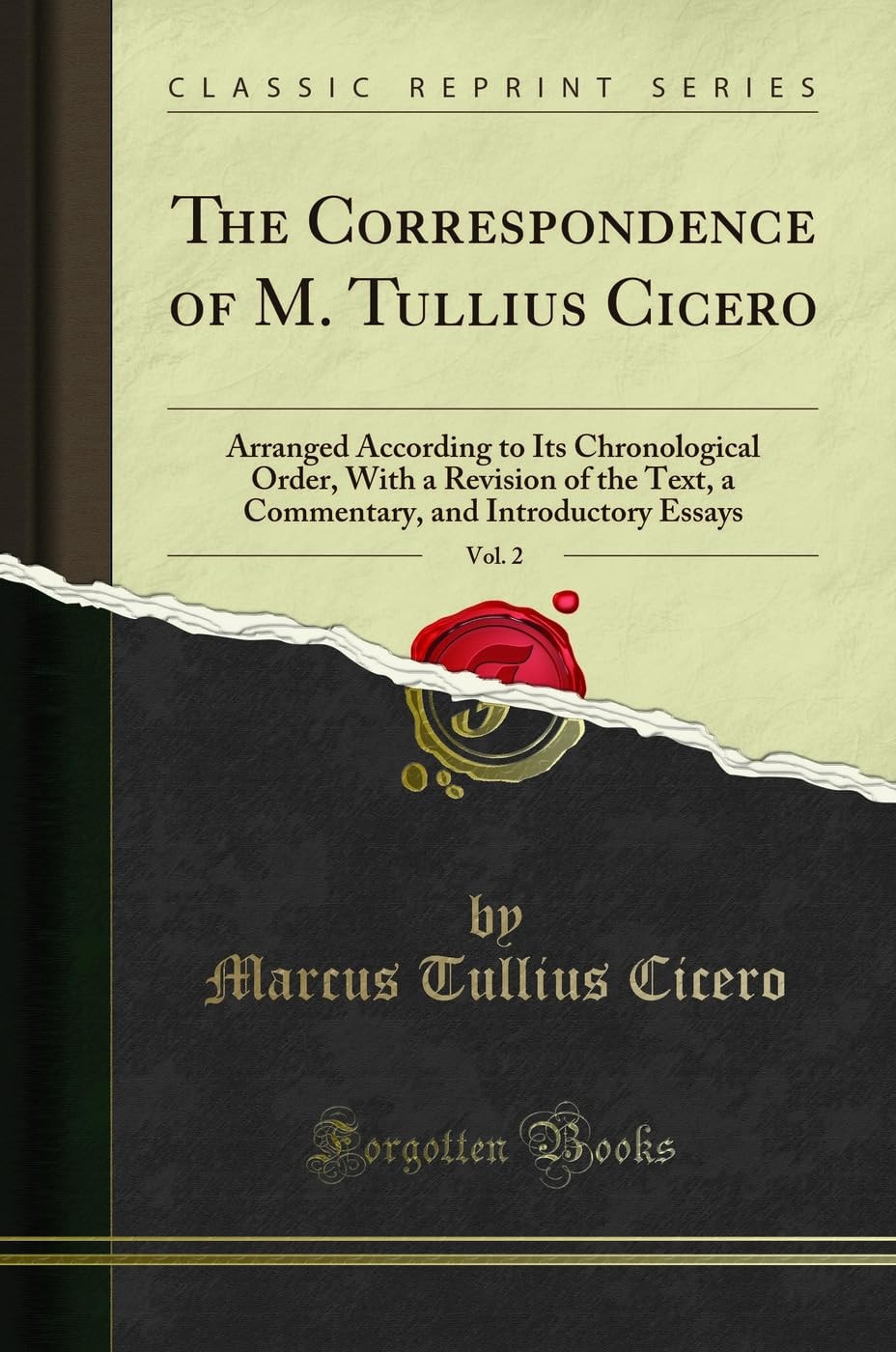 The Correspondence of M. Tullius Cicero, Vol. 2 Arranged According to Its Chronological Order, with a Revision of the Text, a Commentary, and Introductory Essays (Classic Reprint)