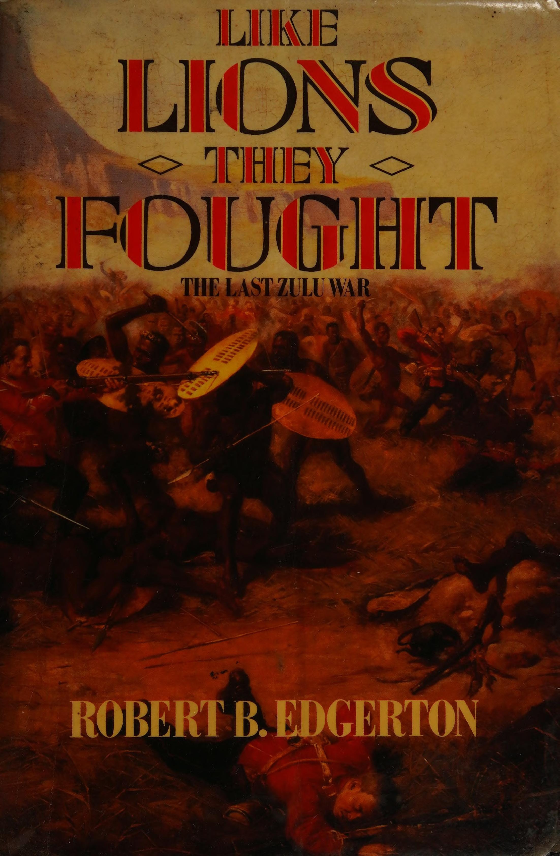 Like Lions They Fought The Zulu War and the Last Black Empire in South Africa