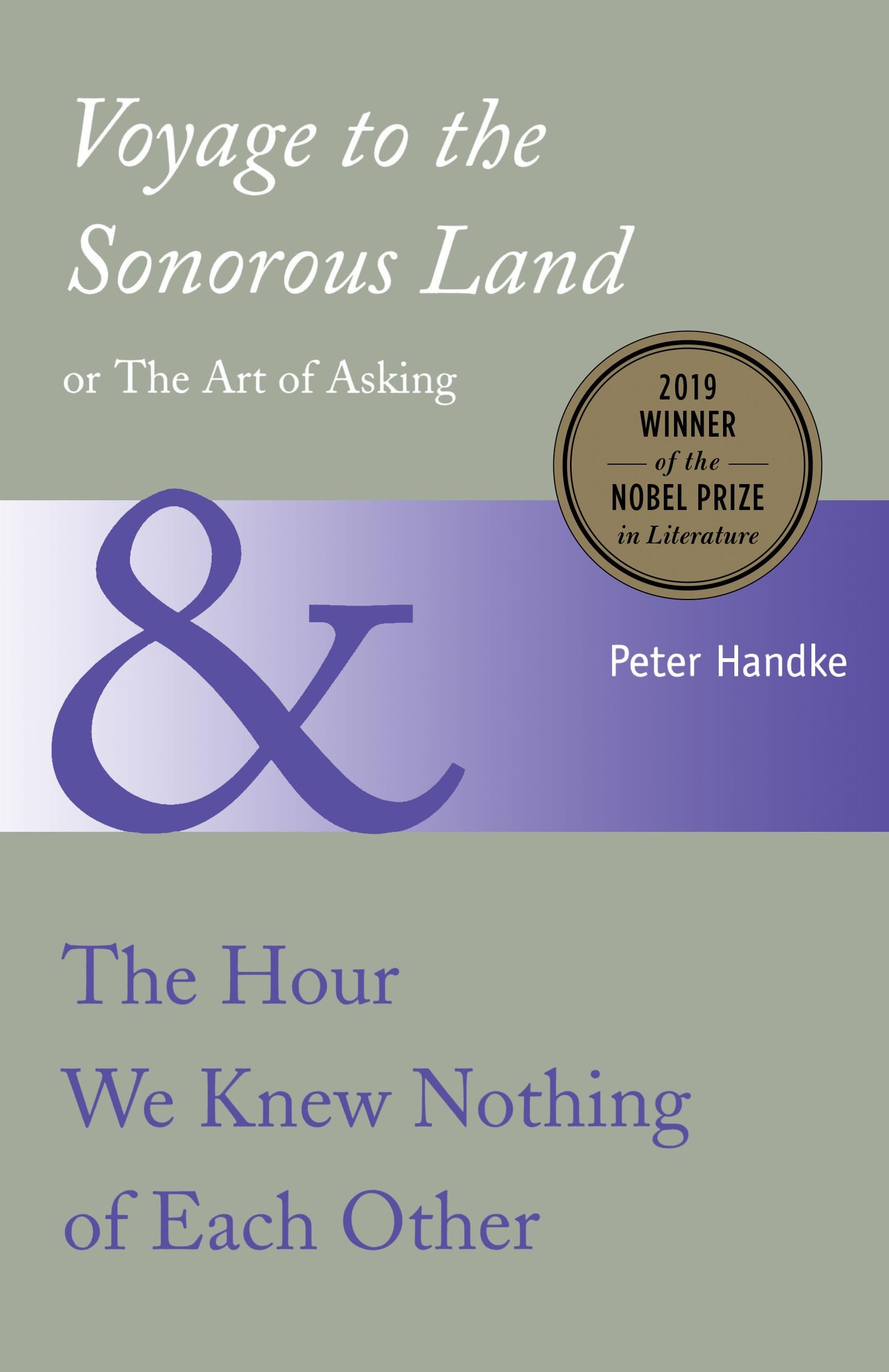 Voyage to the Sonorous Land, Or, The Art of Asking ; And, The Hour We Knew Nothing of Each Other