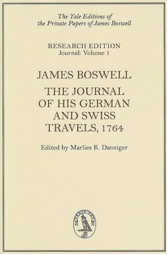 James Boswell: The Journal of His German and Swiss Travels, 1764 (Yale Editions of the Private Papers of James Boswell)