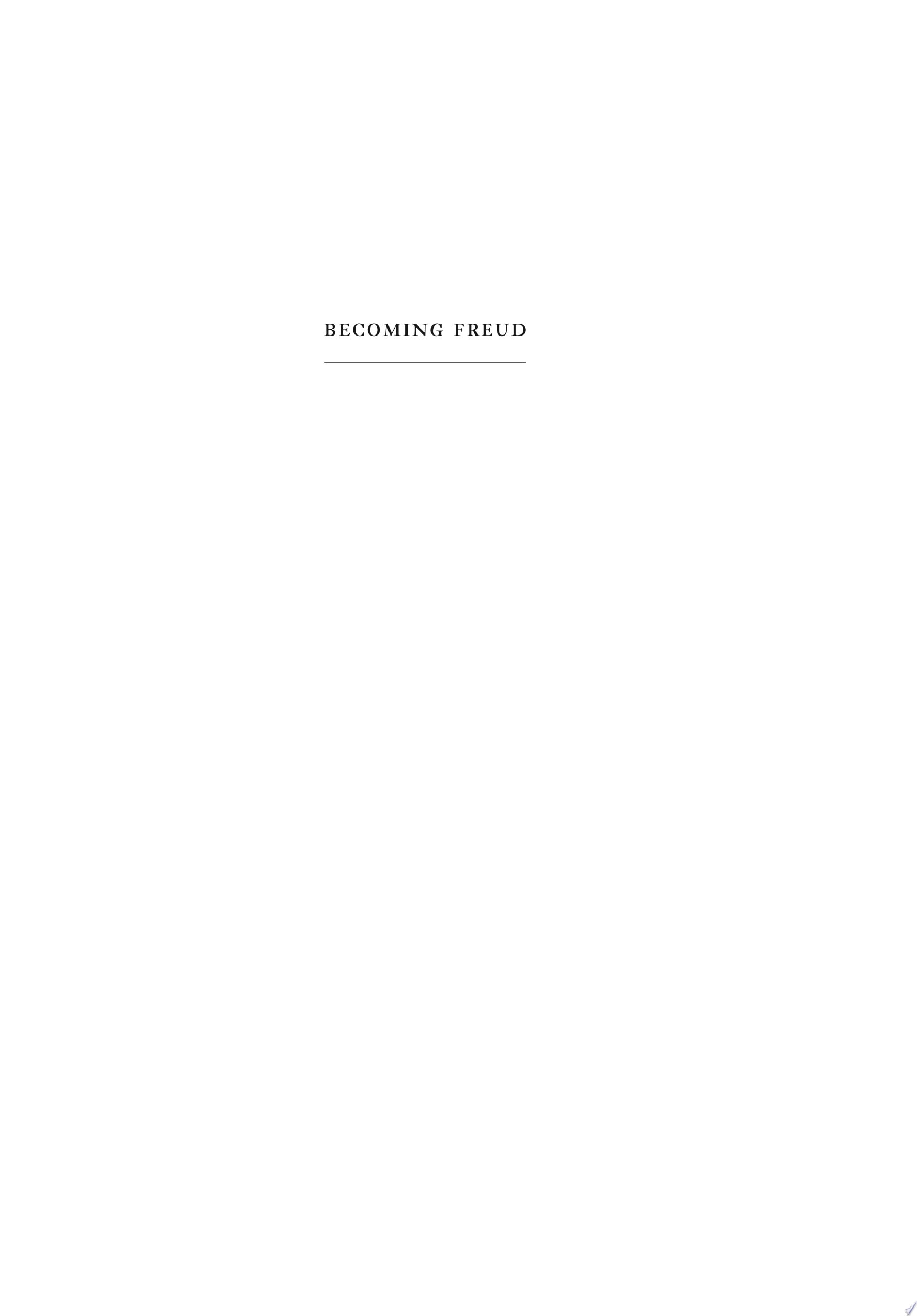 Becoming Freud The Making of a Psychoanalyst