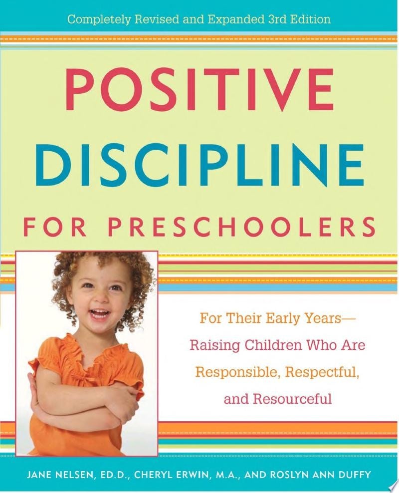 Positive Discipline for Preschoolers For Their Early Years--raising Children who are Responsible, Respectful, and Resourceful