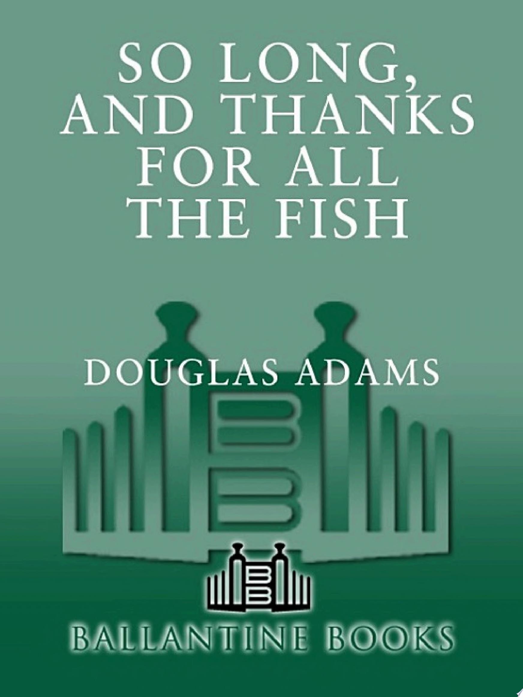 So Long, and Thanks for All the Fish