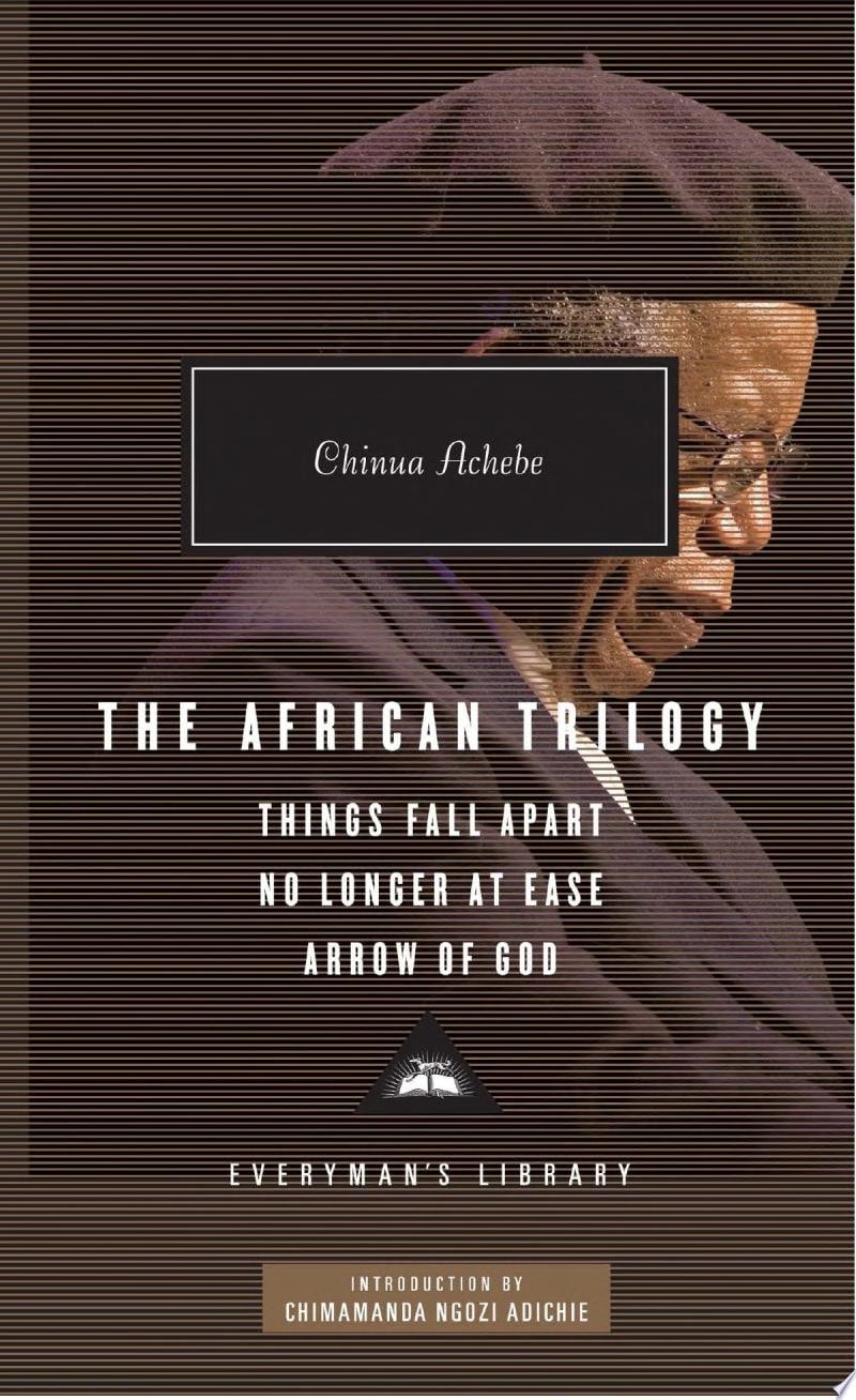 The African Trilogy Things Fall Apart, No Longer at Ease, and Arrow of God; Introduction by Chimamanda Ngozi Adichie