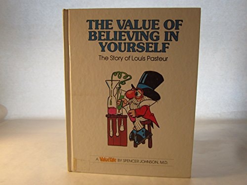 The Value of Believing in Yourself The Story of Louis Pasteur