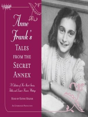 Anne Frank's Tales From The Secret Annex: A Collection Of Her Short Stories, Fables, And Lesser-known Writings
