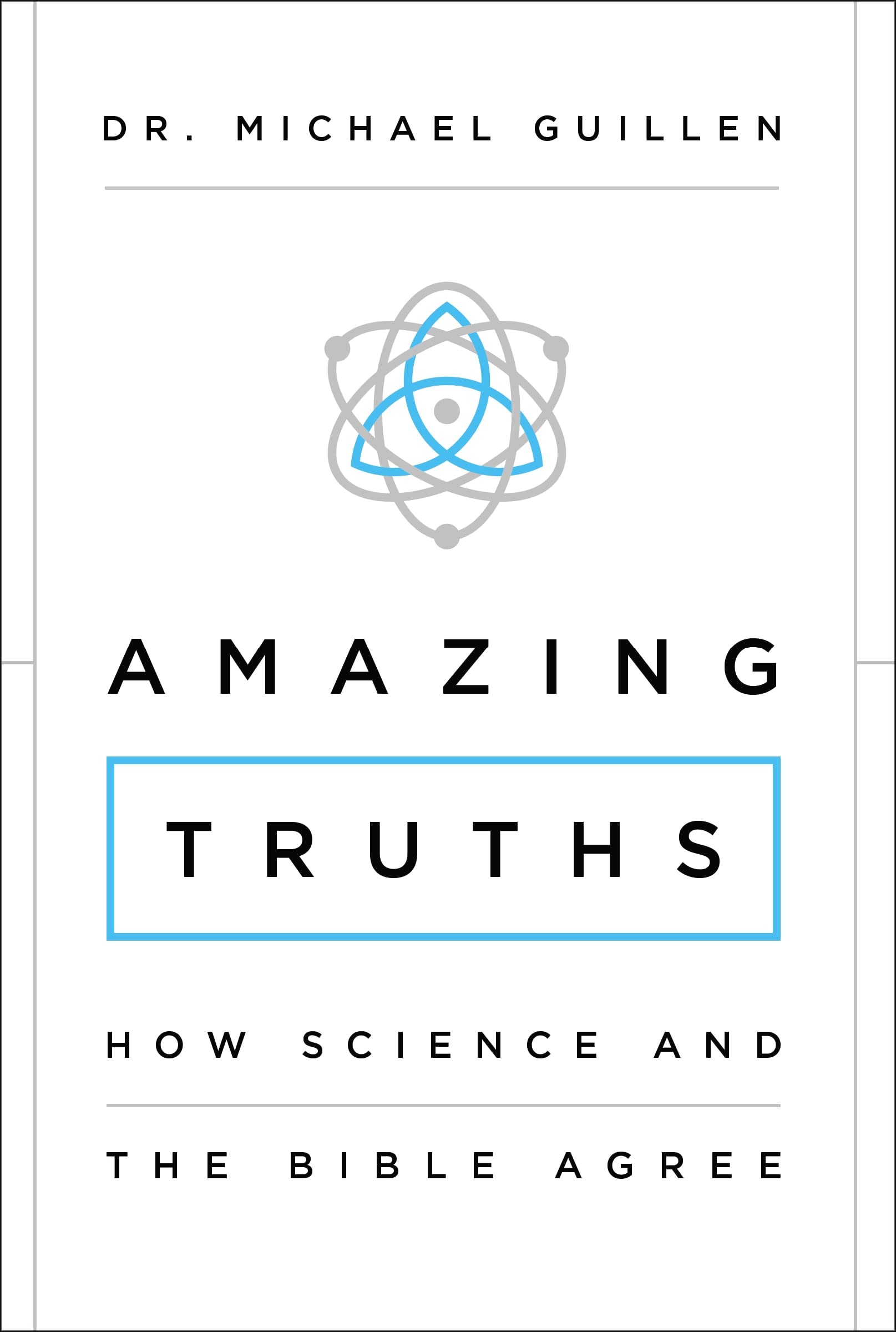 Amazing Truths; How Science and the Bible Agree